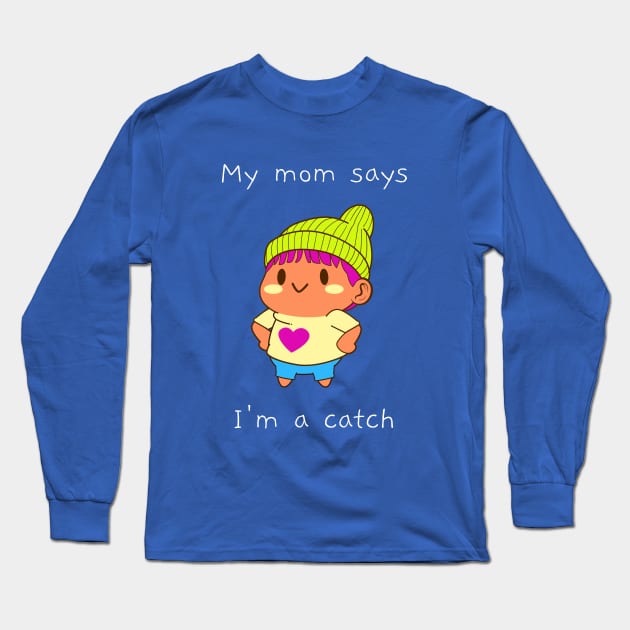 My mom says I'm a catch Long Sleeve T-Shirt by Baby Kraken Creative Designs